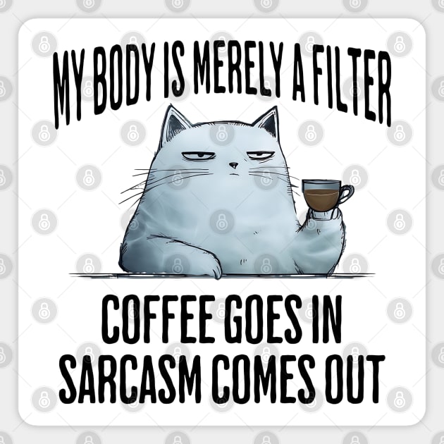My Body Is Merely A Filter. Coffee Goes In, funny design Magnet by Luxinda